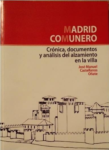En este momento estás viendo Libro “Madrid comunero. Crónica, documentos y análisis del alzamiento en la villa”