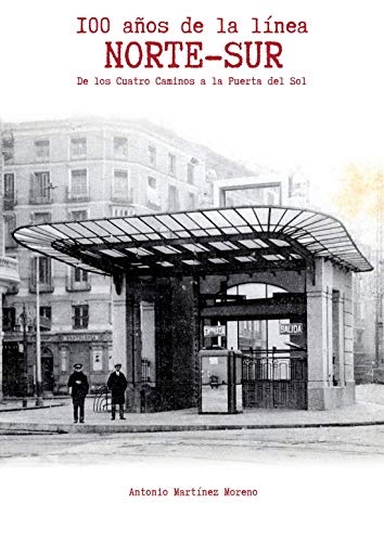 En este momento estás viendo 100 años de la línea Norte-Sur. Un nuevo libro sobre el centenario del Metro de Madrid