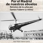 Lee más sobre el artículo El Madrid de nuestros abuelos. Retratos de la urbe por Santos Yubero (y otros)